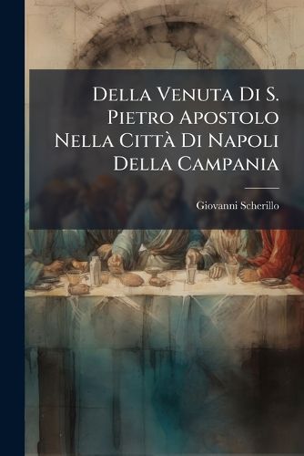 Cover image for Della Venuta Di S. Pietro Apostolo Nella Citt Di Napoli Della Campania
