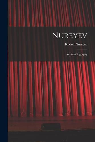 Cover image for Nureyev: an Autobiography