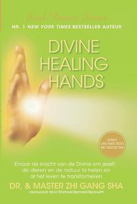 Cover image for Divine Healing Hands: Ervaar de kracht van de Divine voor healing van jezelf, de dieren en de natuur en transformatie van al het leven