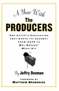 Cover image for A Year with the Producers: One Actor's Exhausting (But Worth It) Journey from Cats to Mel Brooks' Mega-Hit