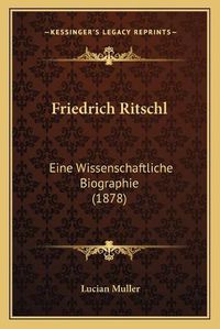 Cover image for Friedrich Ritschl: Eine Wissenschaftliche Biographie (1878)