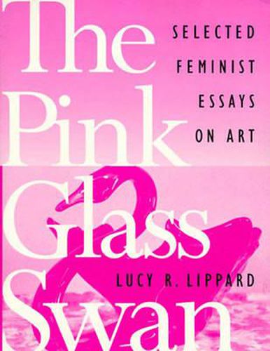 Cover image for The Pink Glass Swan: Selected Feminist Essays on Art