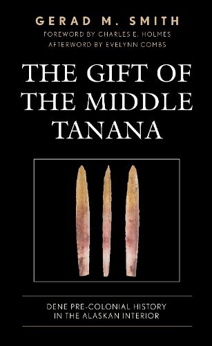 Cover image for The Gift of the Middle Tanana: Dene Pre-Colonial History in the Alaskan Interior