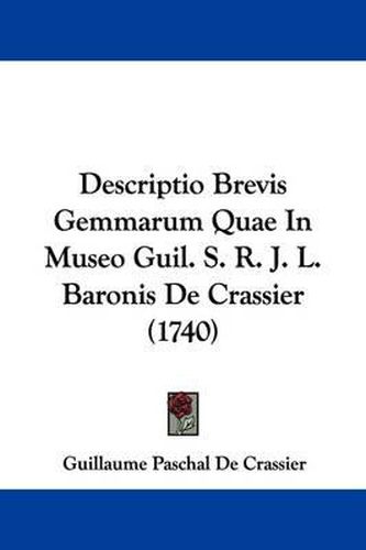 Cover image for Descriptio Brevis Gemmarum Quae in Museo Guil. S. R. J. L. Baronis de Crassier (1740)
