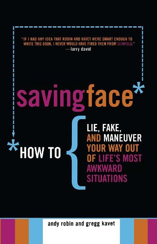 Cover image for Saving Face: How to Lie, Fake, and Maneuver Your Way Out of Life's Most Awkward Situations