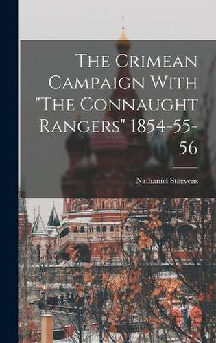 Cover image for The Crimean Campaign With "The Connaught Rangers" 1854-55-56