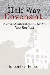 Cover image for The Half-Way Covenant: Church Membership in Puritan New England