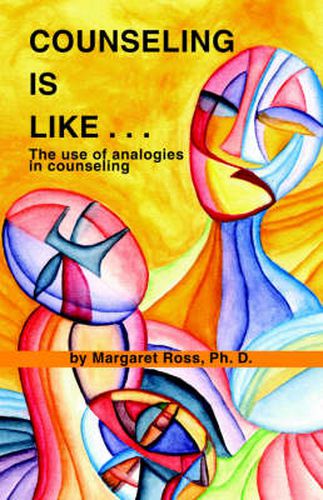 Cover image for Counseling is Like..: The Use of Analogies in Counseling