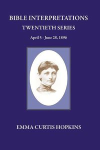 Cover image for Bible Interpretation Twentieth Series April 5 - June 28, 1896