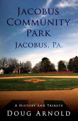 Jacobus Community Park - Jacobus, Pa.: A History and Tribute