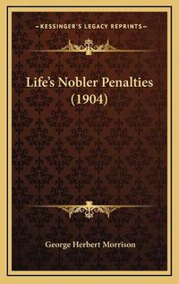 Cover image for Life's Nobler Penalties (1904)