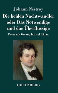 Cover image for Die beiden Nachtwandler oder Das Notwendige und das UEberflussige: Posse mit Gesang in zwei Akten