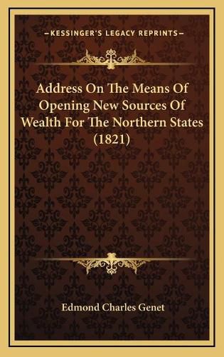 Address on the Means of Opening New Sources of Wealth for the Northern States (1821)