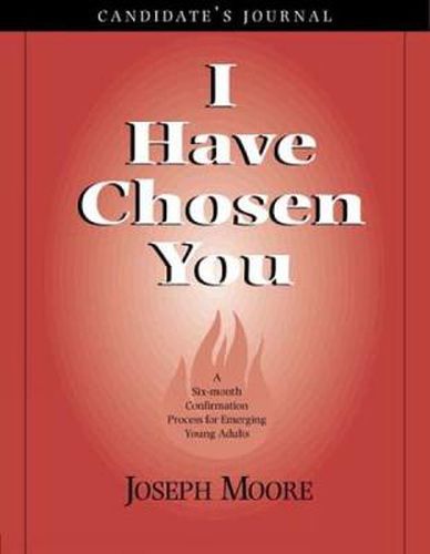 Cover image for I Have Chosen You-Candidate's Journal: A Six Month Confirmation Program for Emerging Young Adults