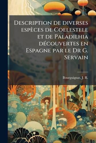 Cover image for Description de Diverses ESP Ces de Coelestele Et de Paladilhia D Couvertes En Espagne Par Le Dr G. Servain