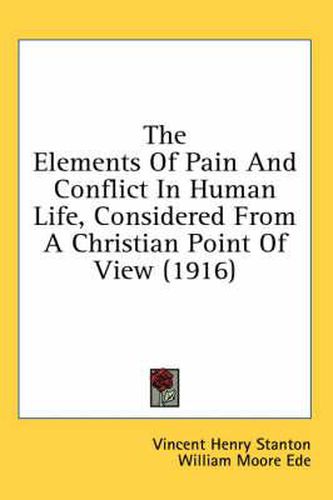 Cover image for The Elements of Pain and Conflict in Human Life, Considered from a Christian Point of View (1916)