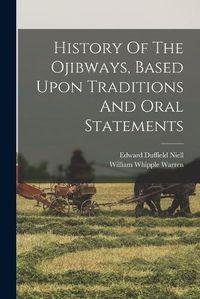 Cover image for History Of The Ojibways, Based Upon Traditions And Oral Statements