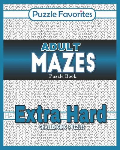 Cover image for Adult Mazes Puzzle Book - Extra Hard Challenging Puzzles: Activity Book of Amazing Fun Puzzlers