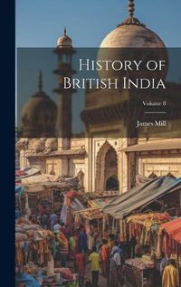 Cover image for History of British India; Volume 8