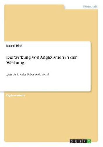 Cover image for Die Wirkung von Anglizismen in der Werbung: Just do it oder lieber doch nicht?