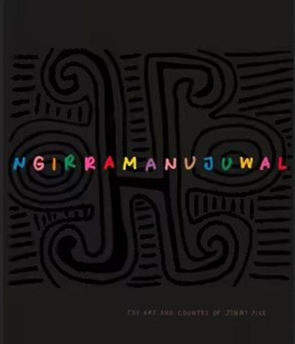 Ngirramanujuwal: The Art and Country of Jimmy Pike