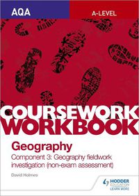 Cover image for AQA A-level Geography Coursework Workbook: Component 3: Geography fieldwork investigation (non-exam assessment)