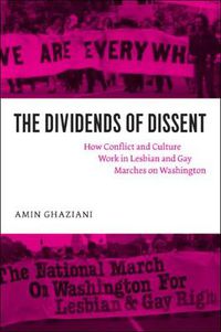 Cover image for The Dividends of Dissent: How Conflict and Culture Work in Lesbian and Gay Marches on Washington