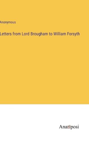 Cover image for Letters from Lord Brougham to William Forsyth