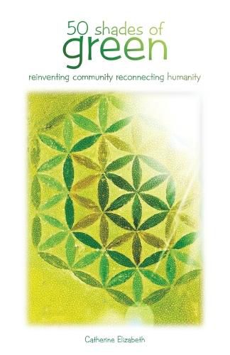 Cover image for 50 Shades of Green: Reinventing Community Reconnecting Humanity