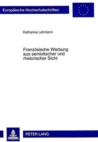 Cover image for Franzoesische Werbung Aus Semiotischer Und Rhetorischer Sicht