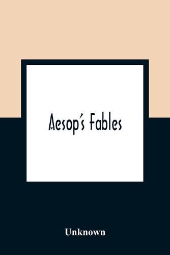 Cover image for Aesop'S Fables; Ask Now The Beasts, And They Shall Teach Thee And The Fowls Of The Air, And They Shall Tell Thee