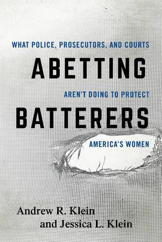 Cover image for Abetting Batterers: What Police, Prosecutors, and Courts Aren't Doing to Protect America's Women