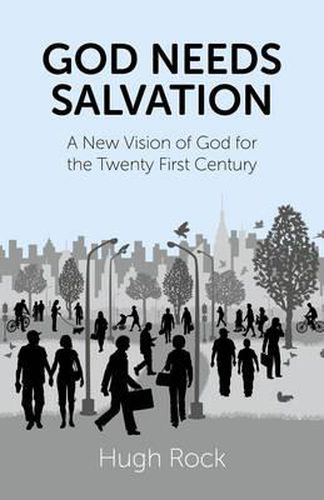 Cover image for God Needs Salvation - A New Vision of God for the Twenty First Century