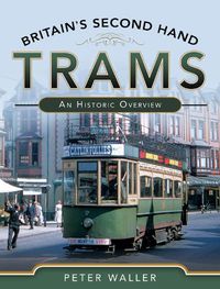 Cover image for Britain's Second Hand Trams: An Historic Overview