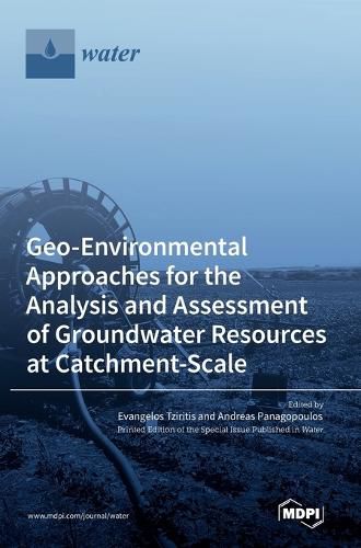 Cover image for Geo-Environmental Approaches for the Analysis and Assessment of Groundwater Resources at Catchment-Scale