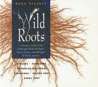 Cover image for Wild Roots: Forager'S Guide to the Edible and Medicinal Roots, Tubers, Corms and Rhizomes of North America