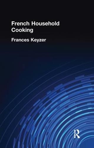 Cover image for French Household Cookery: With Recipes from the Best Chefs of Paris