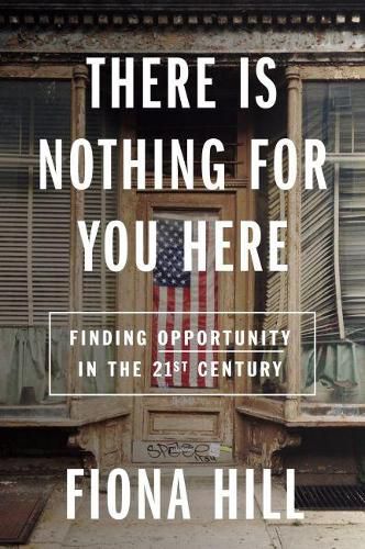 Cover image for There Is Nothing For You Here: Finding Opportunity in the Twenty-First Century