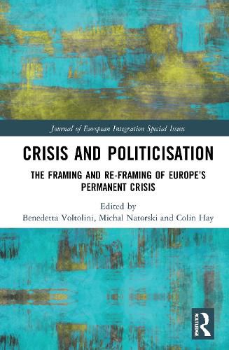 Crisis and Politicisation: The Framing and Re-framing of Europe's Permanent Crisis