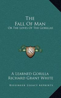 Cover image for The Fall of Man: Or the Loves of the Gorillas