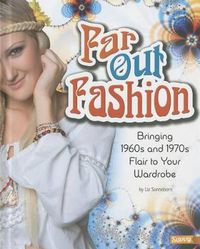 Cover image for Far Out Fashion: Bringing 1960s and 1970s Flair to Your Wardrobe