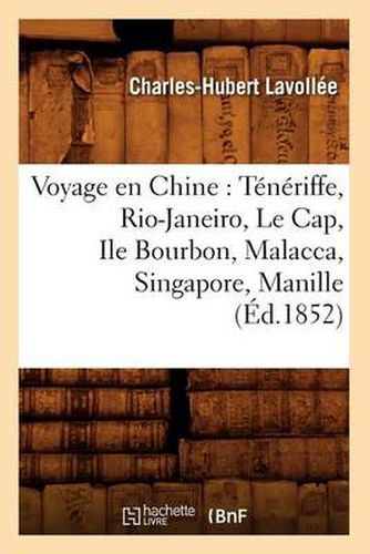 Cover image for Voyage En Chine: Teneriffe, Rio-Janeiro, Le Cap, Ile Bourbon, Malacca, Singapore, Manille (Ed.1852)