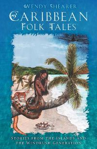 Cover image for Caribbean Folk Tales: Stories from the Islands and from the Windrush Generation