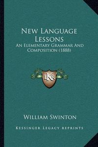 Cover image for New Language Lessons: An Elementary Grammar and Composition (1888)