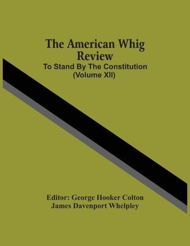 Cover image for The American Whig Review; To Stand By The Constitution (Volume Xii)