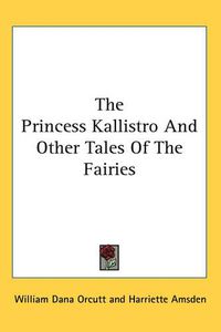 Cover image for The Princess Kallistro And Other Tales Of The Fairies