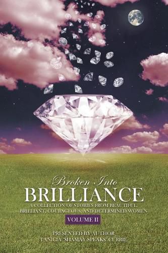 Cover image for Broken Into Brilliance Volume II: A collection of stories from beautiful, brilliant, courageous, and determined women