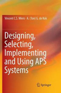 Cover image for Designing, Selecting, Implementing and Using APS Systems