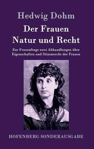 Cover image for Der Frauen Natur und Recht: Zur Frauenfrage zwei Abhandlungen uber Eigenschaften und Stimmrecht der Frauen
