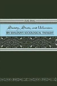 Cover image for Society, State, and Urbanism: Ibn Khaldun's Sociological Thought